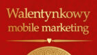 Walentynkowy mobile marketing
