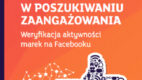 W poszukiwaniu zaangażowania na Facebooku – raport Mindshare Polska i Sotrender