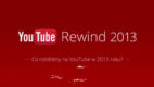 YouTube Rewind 2013 – podsumowanie roku na YouTube