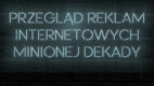 Przegląd reklam dekady już dostępny