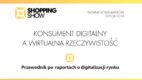 Konsument Digitalny a wirtualna rzeczywistość – raport ShoppingShow 2014
