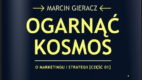 Ogarnąć kosmos – e-book Marcina Gieracza o marketingu i strategii