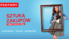 FACTORY inauguruje wiosenną kampanię: SZTUKA ZAKUPÓW
