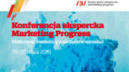 Konferencja Marketing Progress: efektywny marketing a skuteczna sprzedaż