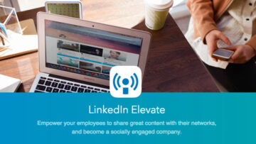 Linkedln Elevate – czyli, jak wykorzystać pracowników do zwiększenia wpływów firmy w social media