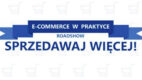 Roadshow E-commerce w praktyce rusza w trasę po Polsce z hasłem Sprzedawaj więcej!