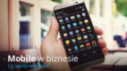 Jak mobile zmienia biznes? [raport + infografika]