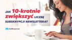 Jak 10-krotnie zwiększyć liczbę subskrypcji newslettera