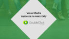 Value Media organizuje pierwsze warsztaty z DoubleClick dla klientów