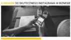 8 kroków do skutecznego Instagrama w biznesie