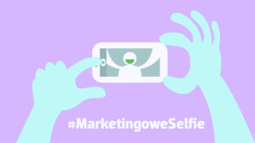 #MarketingoweSelfie (cz. 8): Jak branża marketingowa dba o swoje własne marki?