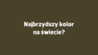 Oto najbrzydszy kolor na świecie. Zostanie wykorzystany jako antyreklama