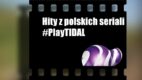 Niezapomniane serialowe hity w #PLAYTIDAL!