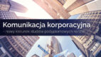 Komunikacja korporacyjna – nowe studia podyplomowe na UW