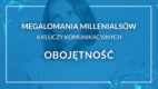 Megalomania millenialsów – 6 kluczy komunikacyjnych: Obojętność