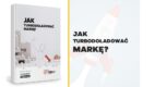 Pobierz publikację – jak skutecznie turbodoładować markę