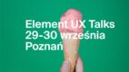 Element UX Talks już we wrześniu