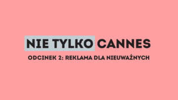 Nie tylko Cannes – odcinek 2: Reklama dla nieuważnych