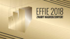 Effie Awards 2018: 13 złotych, 26 srebrnych oraz 16 brązowych statuetek w rękach laureatów