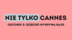 Nie tylko Cannes – odcinek 5: Dziecko wygrywa rajd
