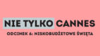 Nie tylko Cannes – odcinek 6: Niskobudżetowe święta
