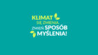 „Klimat się zmienia. Zmień sposób myślenia!” – rusza kampania informacyjno-promocyjna