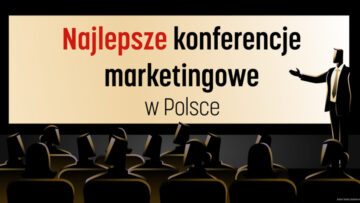 Najlepsze konferencje marketingowe w Polsce