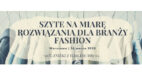 Konferencja „Szyte na miarę rozwiązania dla branży fashion” już 26 marca w Warszawie