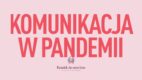 „Komunikacja w pandemii” – rekomendacje dla marek na czas panowania koronawirusa od agencji Dziadek do orzechów