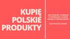 Rusza akcja „Kupię polskie produkty!”