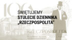 „Rzeczpospolita” z wydaniem jubileuszowym na 100-lecie oraz kampanią „Wszystkie strony w dyskusji”