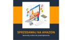 Eksport online remedium na kryzys gospodarczy? Cykl webinariów Amazon i PAIH dla polskich przedsiębiorców