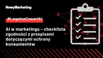 #Legalne Czwartki: AI w marketingu – checklista zgodności z przepisami dotyczącymi ochrony konsumentów