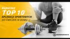 Ranking darmowych aplikacji do ćwiczeń [raport]