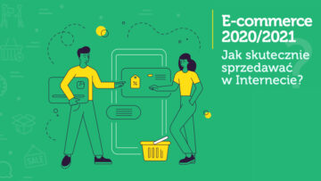 E-commerce 2020/2021. Jak skutecznie sprzedawać w Internecie? [pobierz darmowy ebook]