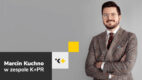 Marcin Kuchno dołącza do K+PR w roli head of Tech & Consumer