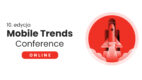 Mobile Trends Conference 2021 – jubileuszowa edycja już w marcu
