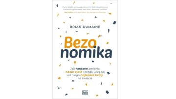 Książka Briana Dumaine „Bezonomika. Jak Amazon zmienia nasze życie i czego uczą się od niego najlepsze firmy na świecie” [fragment]