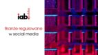 Najnowsza publikacja IAB Polska: Branże regulowane w social media