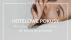 Travelist odpowiada na otwarcie hoteli. Kampania #HotelowePokusy nabiera rozpędu