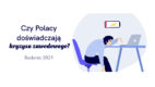 Kryzys wieku młodego. Aż 54% Polaków wypala się zawodowo w pierwszych latach pracy