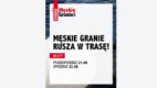 Znamy pierwszych artystów, którzy wystąpią na Męskim Graniu!