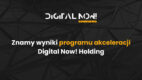 Znamy wyniki programu akceleracji Digital Now! Holding!