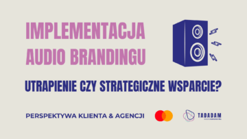 Implementacja audio brandingu – utrapienie czy strategiczne wsparcie?