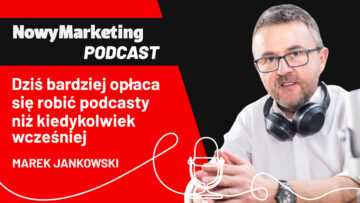 Marek Jankowski: Podcasty opłaca się robić bardziej niż kiedykolwiek wcześniej (podcast)