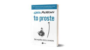 Upoluj książkę Grega McKeowna „To proste. Bez wysiłku rób to, co ważne” [konkurs]