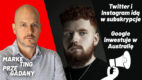 Twitter i Instagram testują płatne usługi, a Google zainwestuje miliard dolarów w Australii (podcast)