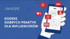 Influencerzy a prawo – powstał pierwszy kodeks dobrych praktyk dla działań reklamowych influencerów