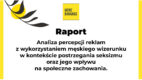 Seksizm… nie rozróżnia płci. Raport na temat seksizmu w reklamie oraz jego wpływu na społeczne zachowania