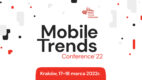 Mobile Trends 2022 już w marcu przyszłego roku w Krakowie
